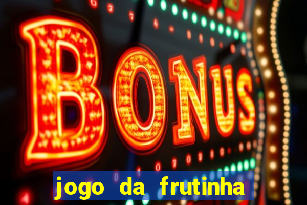 jogo da frutinha da dinheiro